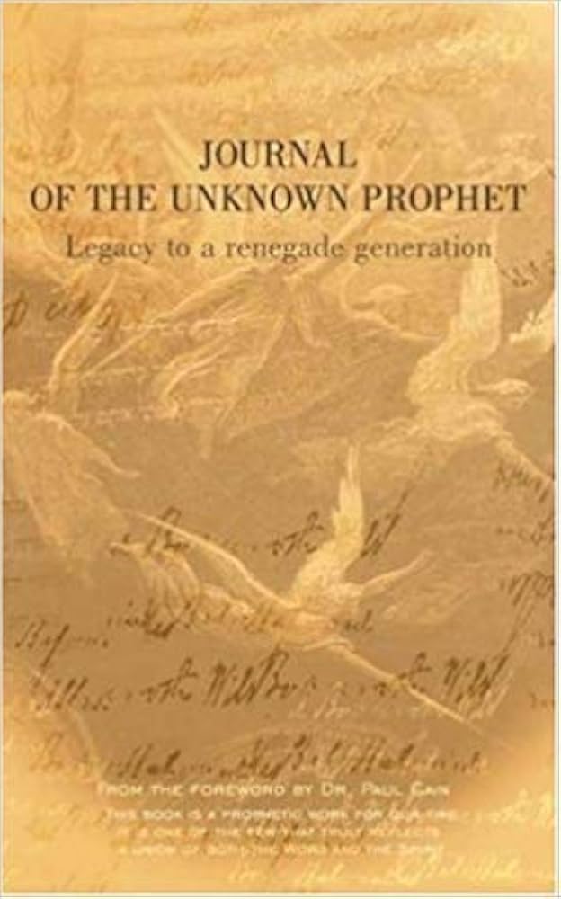 Journal of the Unknown Prophet Legacy to a Renegade Generation