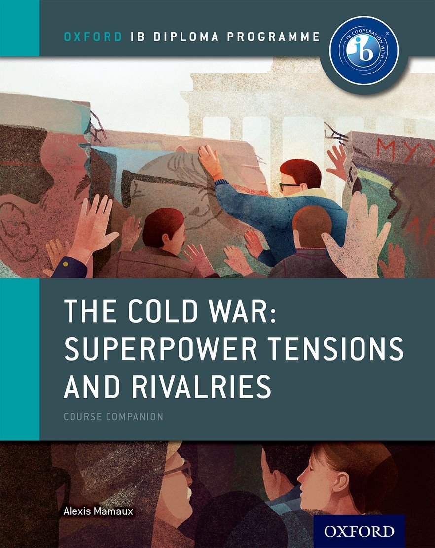 The Cold War Superpower Tensions and Rivalries IB History Course Book Oxford University Press