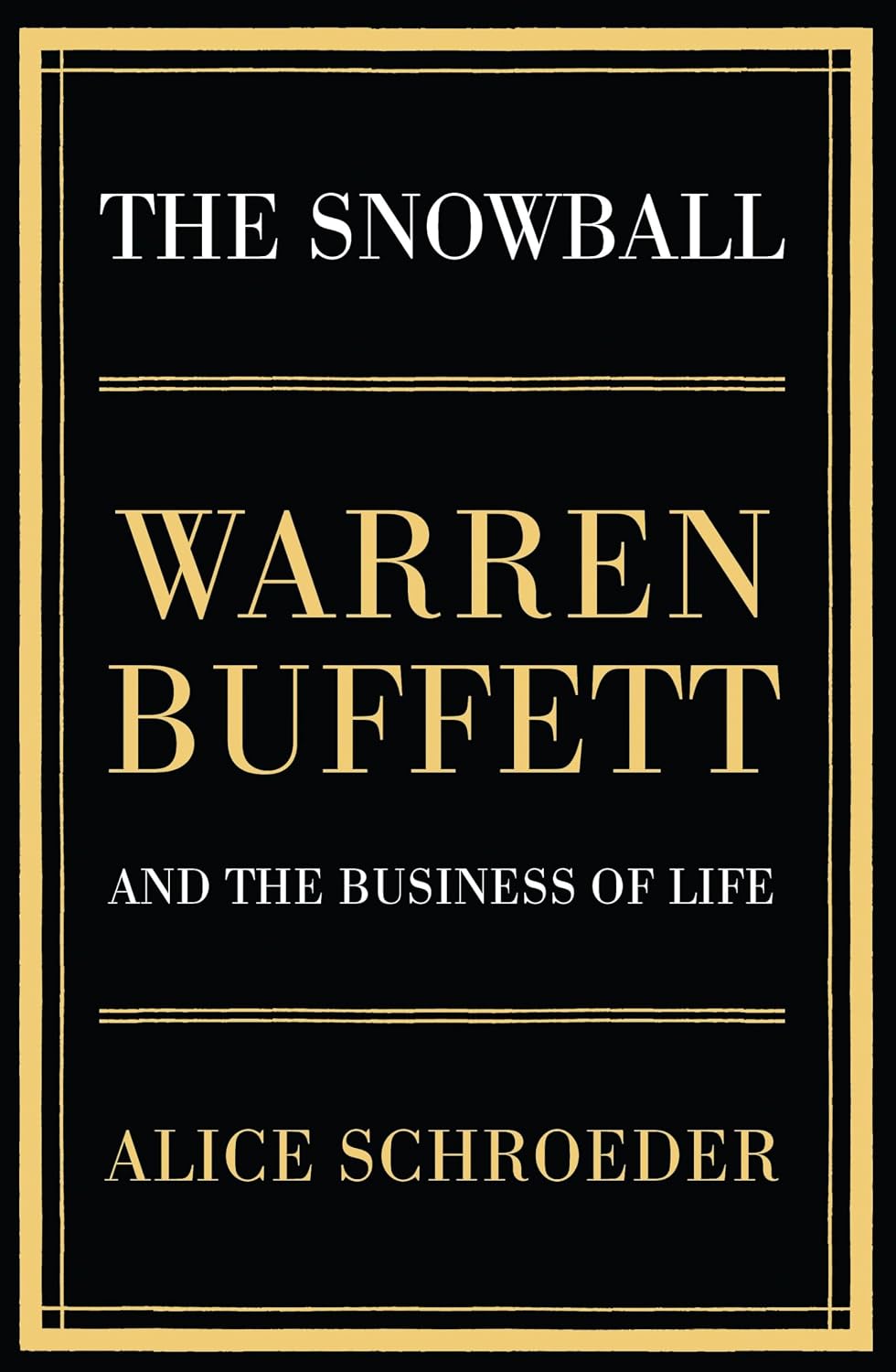 The Snowball Warren Buffett and the Business of Life Alice Schroeder