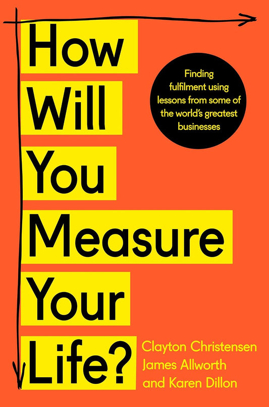 How Will You Measure Your Life Clayton M Christensen