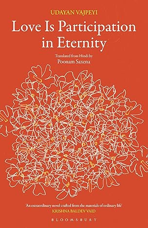 Love Is Participation in Eternity Udayan Vajpeyi Bloomsbury