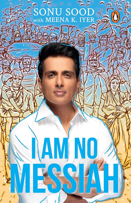 I Am No Messiah by Sonu Sood