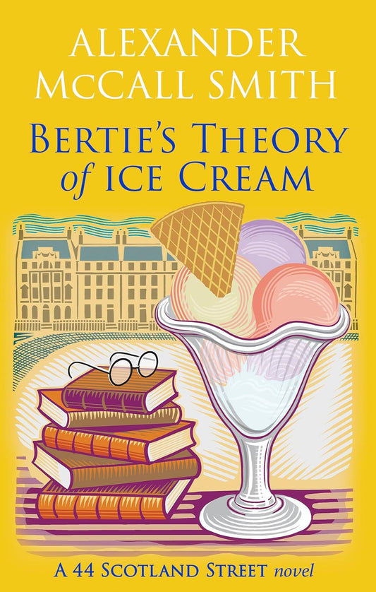 Bertie's Theory of Ice Cream 44 Scotland Street Alexander McCall Smith