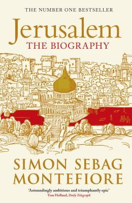 Jerusalem The Biography by Simon Sebag Montefiore